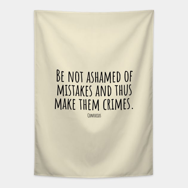 Be-not-ashamed-of-mistakes-and-thus-make-them-crimes.(Confucius) Tapestry by Nankin on Creme