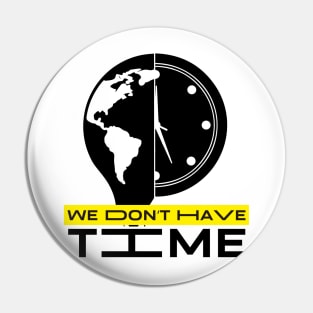 We don´t have time Pin