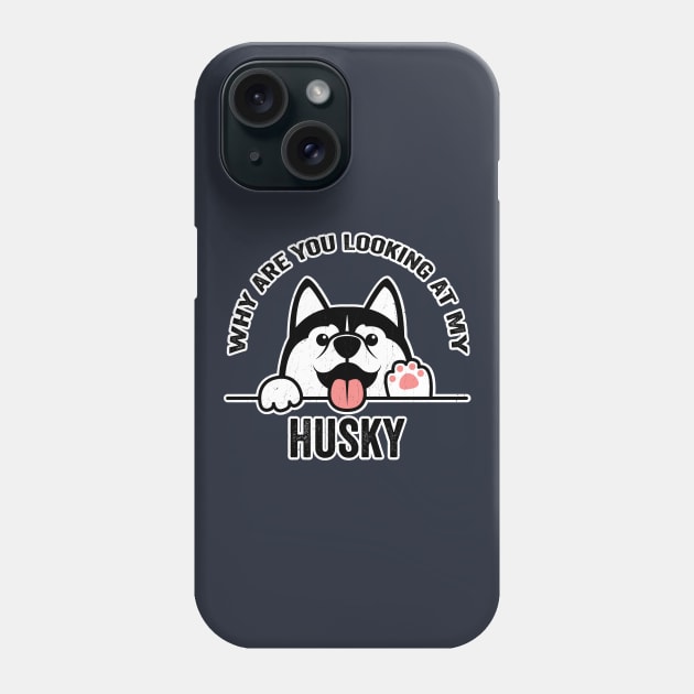 Why are You Looking at My Husky Phone Case by KennefRiggles