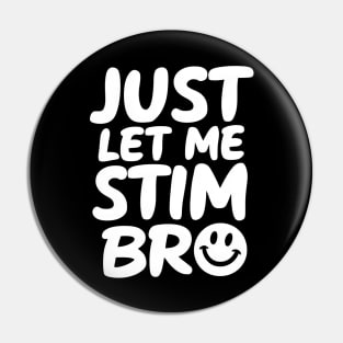 Just Let Me Stim Bro Pin