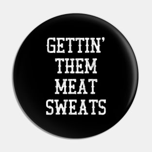 Gettin' Them Meat Sweats Pin