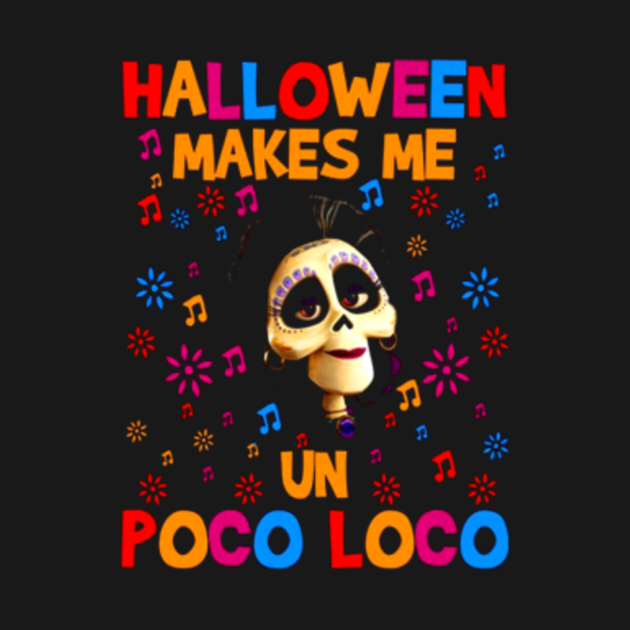 Halloween Makes Me Un Poco Loco Poco Loco T Shirt Teepublic 8940