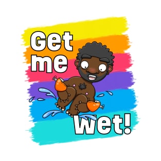 Get me Wet! T-Shirt