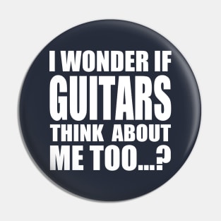 I wonder if GUITARS think about me too Pin