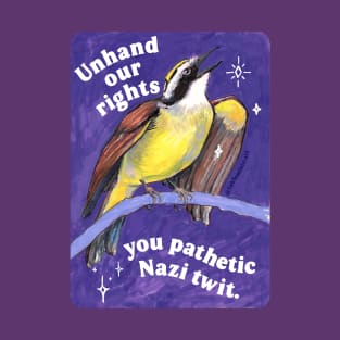 Unhand our rights you pathetic Nazi twit T-Shirt