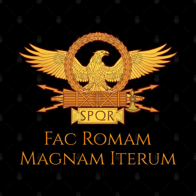 Fac Romam Magnam Iterum by Styr Designs