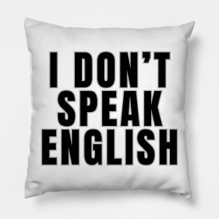 I Don't Speak English Pillow