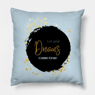 Let your Dreams come true Pillow