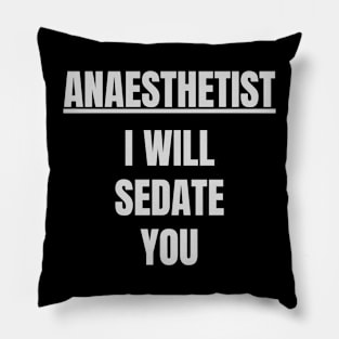 Anaesthetist I Will Sedate You Pillow