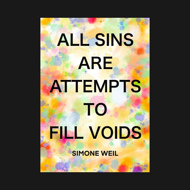 SIMONE WEIL quote .5 - ALL SINS ARE ATTEMPTS TO FILL VOIDS by lautir