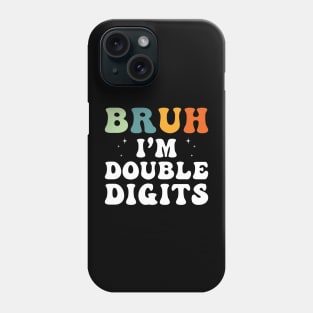 Bruh I'm double Digits Funny Phone Case