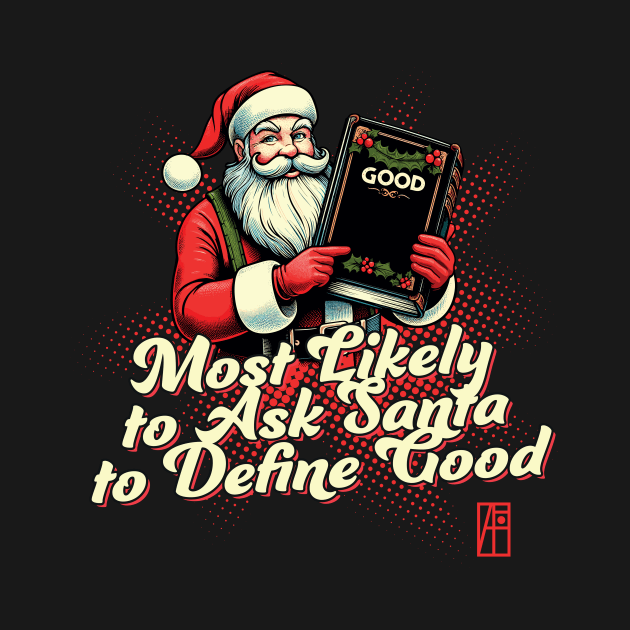 Most Likely to Ask Santa to Define Good - Christmas Matching - Happy Holidays by ArtProjectShop