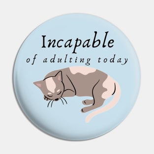 Incapable of Adulting Today - Lazy cat design v5 Pin