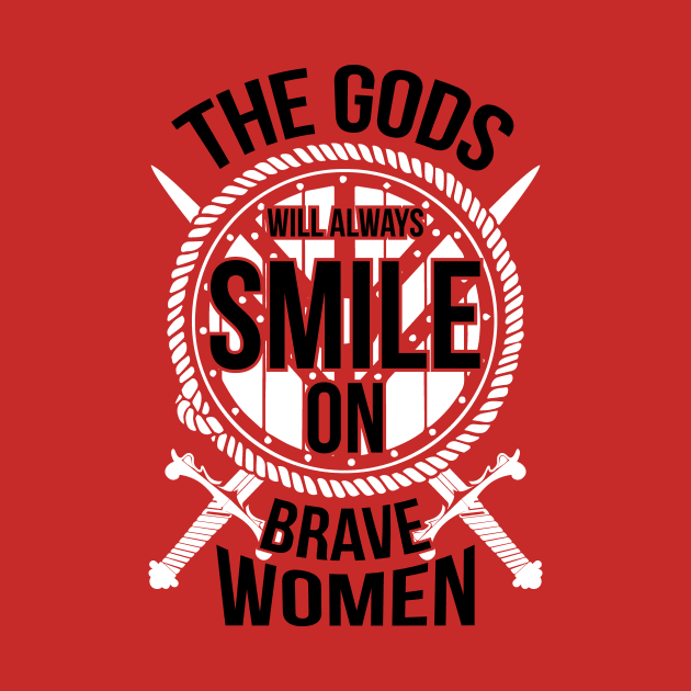 The gods will always smile on brave women (white) by nektarinchen