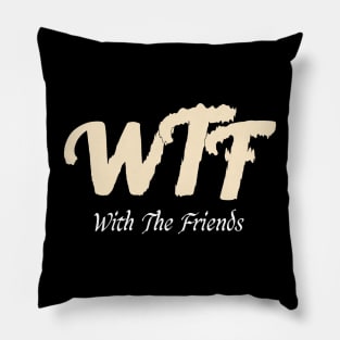 Funny WTF with friends, WTF with friends quotes Pillow