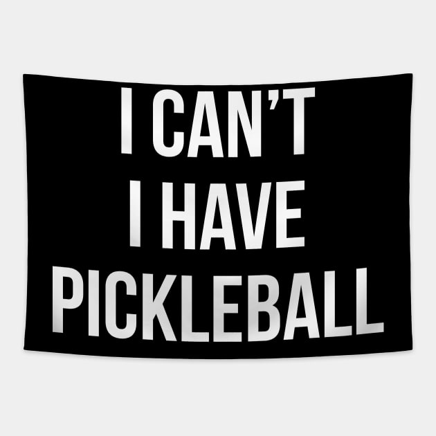 I Can't I Have Pickleball Funny Quote Tapestry by stonefruit