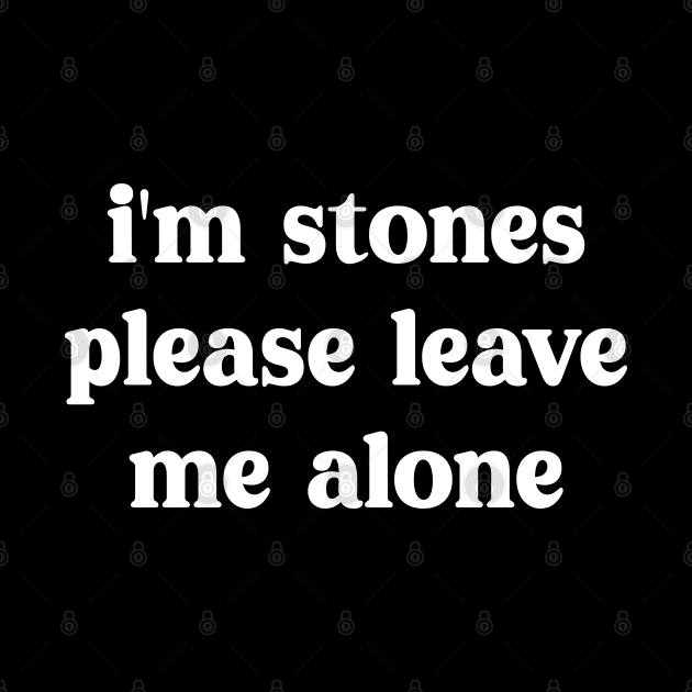 i'm stones please leave me alone by mdr design
