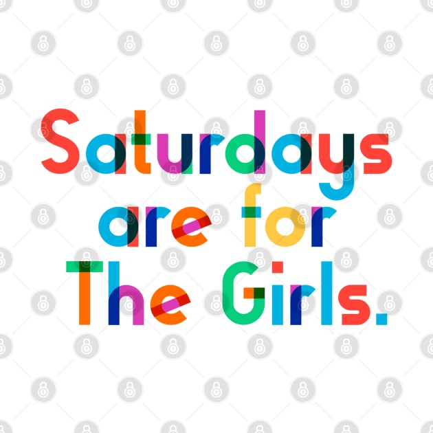 Saturdays are for The Girls. by CityNoir