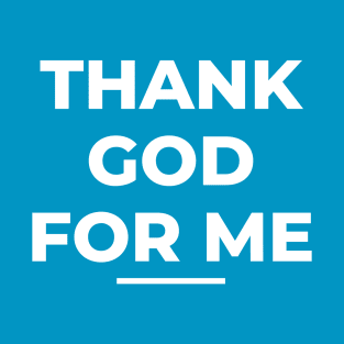 Thank God For Me T-Shirt