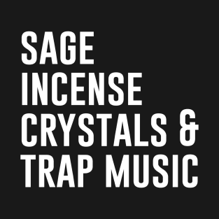 Sage Incense Crystals And Trap Music T-Shirt