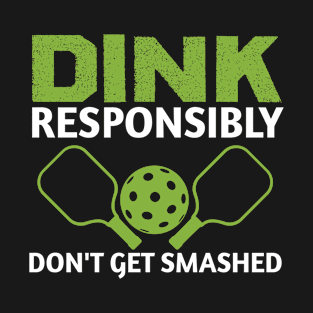 Funny Pickleball Pun Dink Responsibly Don't Get Smashed T-Shirt