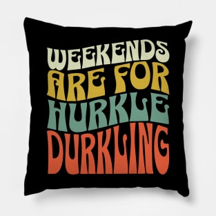 Weekends are for Hurkle Durkling Pillow