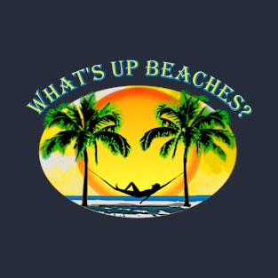 What's Up Beaches Funny Beach Summer Vacation T-Shirt