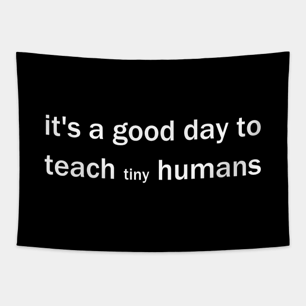 it's a good day to teach tiny humans Tapestry by artirio