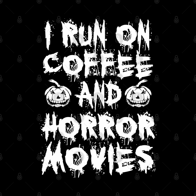 I Run On Coffee And Horror Movies by Burblues