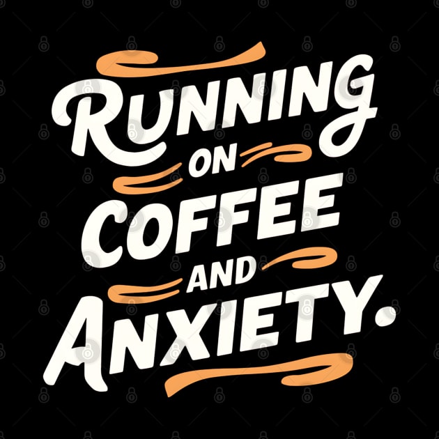 Running On Coffee And Anxiety by Abdulkakl