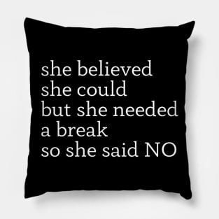 she believed she could but she needed a break so she said NO Pillow