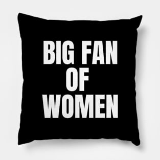 Big Fan of Women (white text version) Pillow