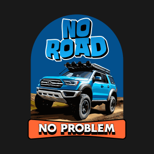 4x4 Driving - No Road, No Problem T-Shirt