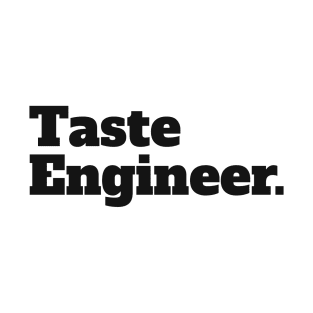 Taste Engineer. T-Shirt