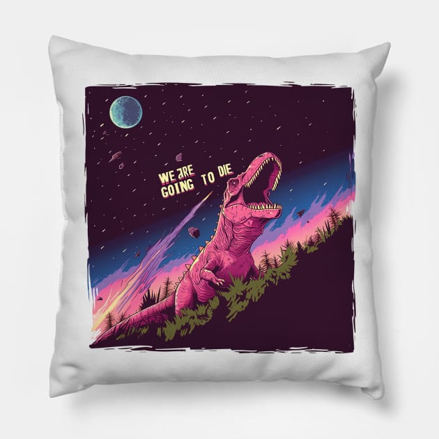 we are going to die Pillow by Stephanie Francoeur Art