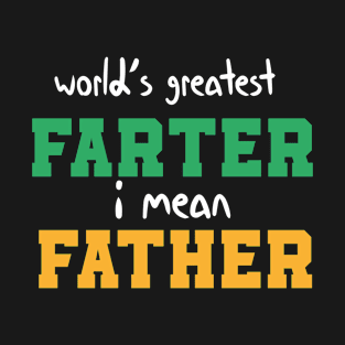 World's Greatest Farter I Mean Father Funny Quote T-Shirt