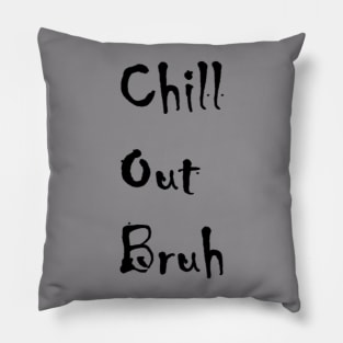 Chill Out Bruh Pillow