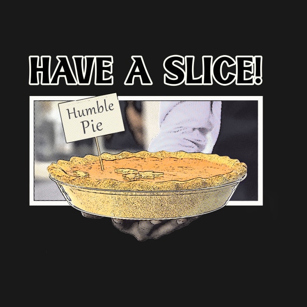 Have A Slice Of Humble Pie by MerlinArt