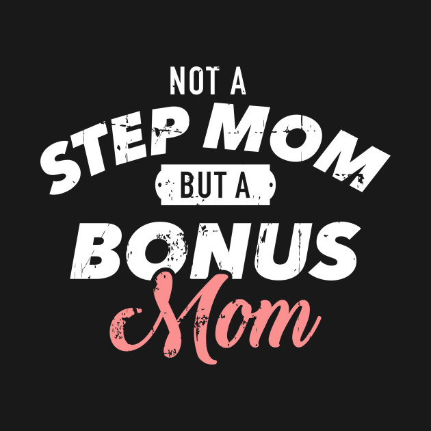 Discover Not a stepmom but a bonus mom - Bonus Mom - T-Shirt