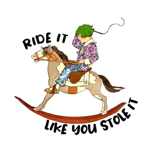 Ride it like you stole it green haired kid T-Shirt