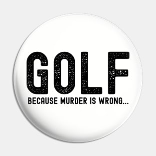 GOLF because murder is wrong; golf player; golf; golf lover; golfer; golfing; funny; fathers day; gift for dad; golf joke; sports; joke; Pin