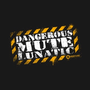 Dangerous Mute Lunatic T-Shirt