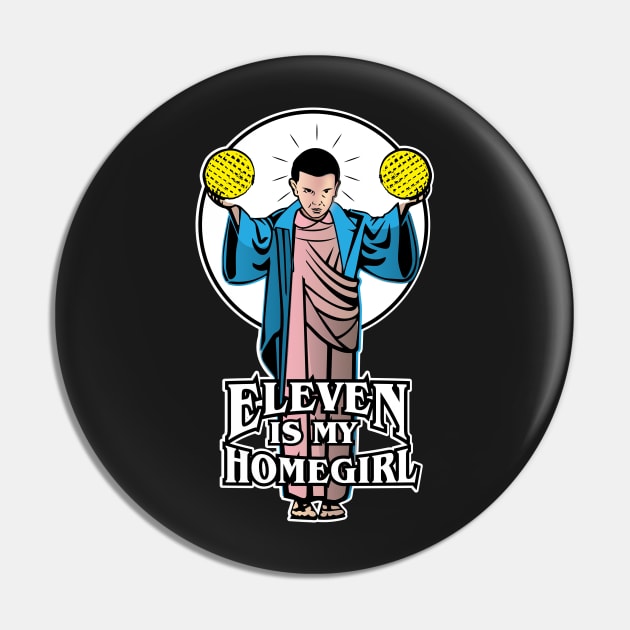 Eleven is my Homegirl Pin by Gimmickbydesign