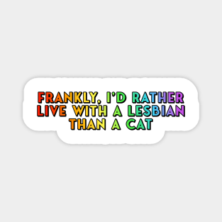 Frankly, I'd Rather Live With a Lesbian Than a Cat Magnet