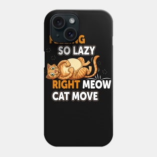 Funny Cat Lazy Kitty Design: Feeling So LazyRight Mewo Cat Move Phone Case