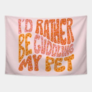 I'd Rather Be Cuddling My Pet Tapestry