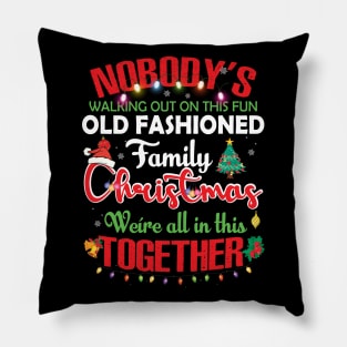 Nobody's Walking Out On This Fun Old Family Christmas Xmas T-Shirt Pillow