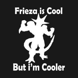 Dragon ball  - Frieza is cool But I'm Cooler T-Shirt