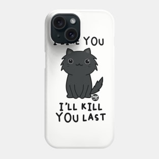 KILL YOU LAST CAT Phone Case