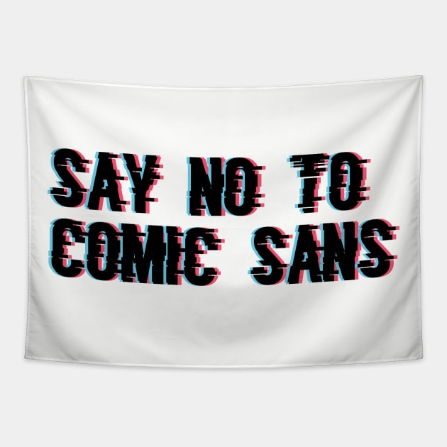 Say No to Comic Sans Tapestry by Joebarondesign